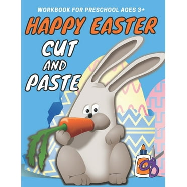 Happy Easter Cut and Paste Workbook for Preschool: A Fun Cutting Practice Activity Book for Toddlers and Kids ages 3 : Happy Easter Scissor Skills Preschool Activity Book for Kids, Coloring and Cuttin