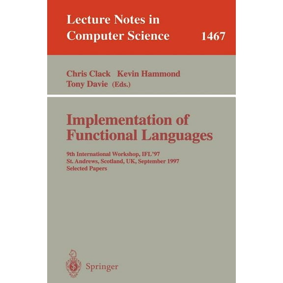 Lecture Notes in Computer Science Implementation of Functional Languages: 9th International Workshop, Ifl'97, St. Andrews, Scotland, Uk, September 10, Book 1467, (Paperback)