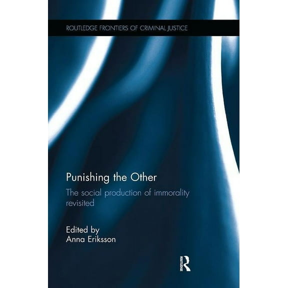Routledge Frontiers of Criminal Justice Punishing the Other: The social production of immorality revisited, (Paperback)