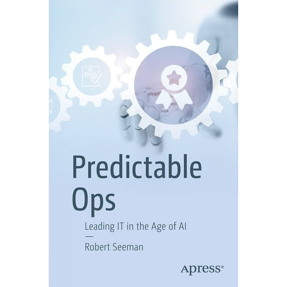 Predictable Ops: Leading It in the Age of AI, (Paperback)