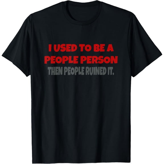 I Used To Be A People Person Funny T-Shirt
