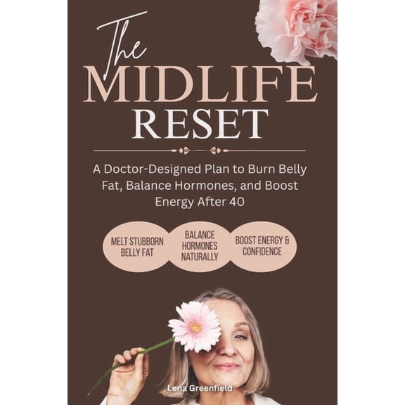 The Midlife Reset: A Doctor-Designed Plan to Burn Belly Fat, Balance Hormones, and Boost Energy After 40, (Paperback)