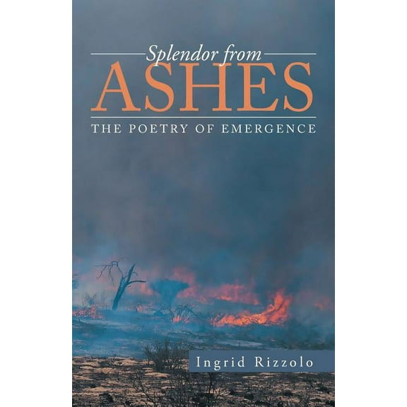 Splendor from Ashes: The Poetry of Emergence (Paperback)