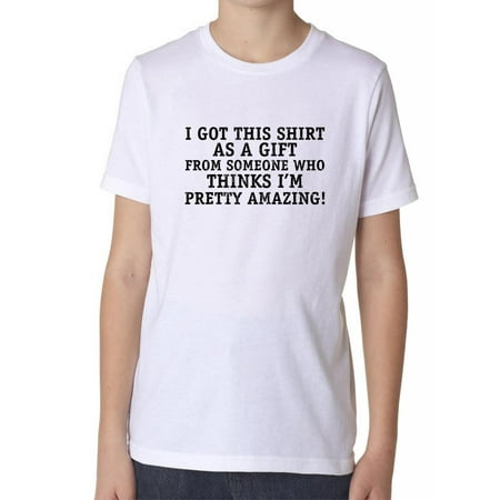 Amazing Boys Gift I Got This Shirt As A Gift From Someone Who Thinks I'm Amazing Boy's Cotton Youth T-Shirt ()