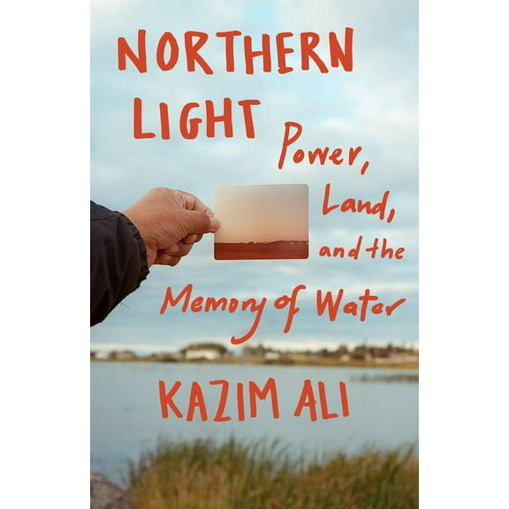 Northern Light: Power, Land, and the Memory of Water, (Hardcover)