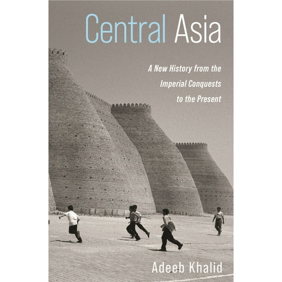 Central Asia: A New History from the Imperial Conquests to the Present, (Hardcover)