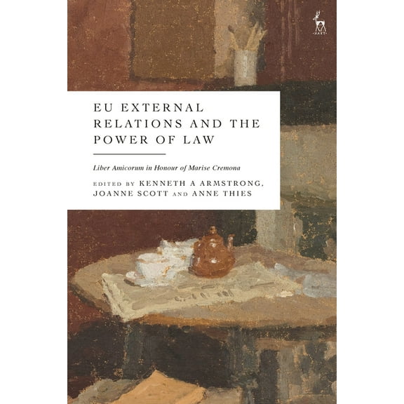 EU External Relations and the Power of Law: Liber Amicorum in Honour of Marise Cremona, (Hardcover)
