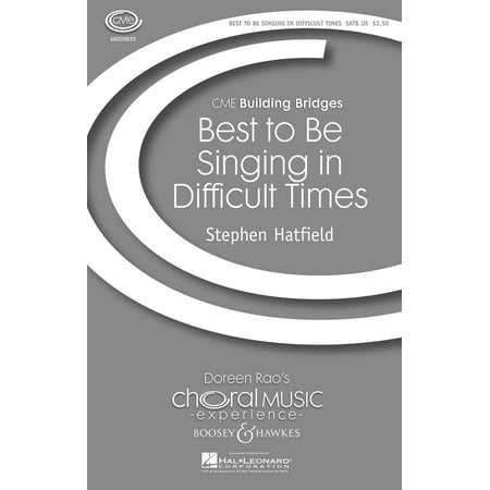 Boosey and Hawkes Best to Be Singing in Difficult Times (CME Building Bridges) SATB composed by Stephen