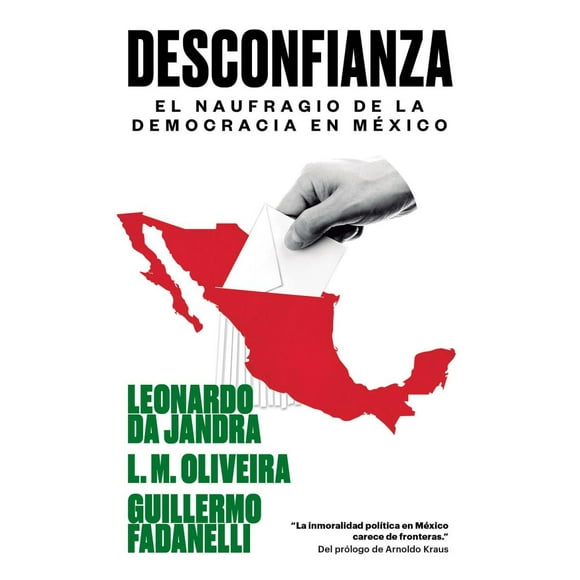 DESCONFIANZA: EL NAUFRAGIO DE LA DEMOCRACIA EN MEXICO LOS LIBROS DEL LINCE GUILLERMO FADANELLI