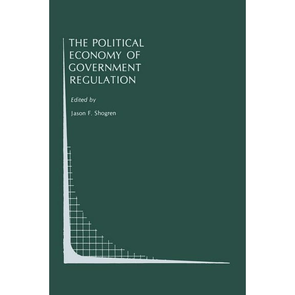 Topics in Regulatory Economics and Polic The Political Economy of Government Regulation, Book 4, (Paperback)
