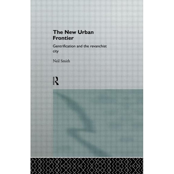 The New Urban Frontier: Gentrification and the Revanchist City, (Paperback)
