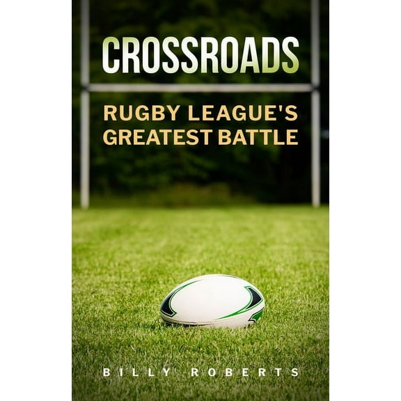 Crossroads: Rugby League's Greatest Battle, (Hardcover)