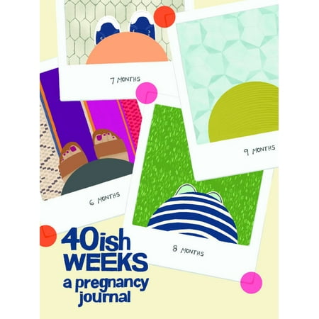 40ish Weeks : A Pregnancy Journal (Pregnancy Books, Pregnancy Gifts, First Time Mom Journals, Motherhood (Best Week By Week Pregnancy App)