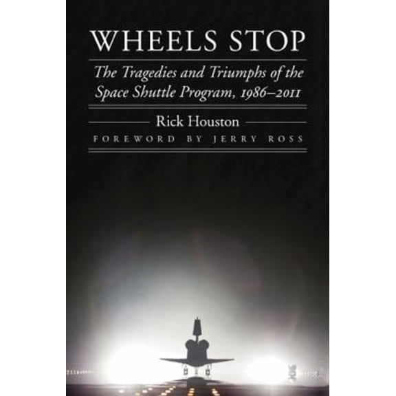 Pre-Owned Wheels Stop: The Tragedies and Triumphs of the Space Shuttle Program, 1986-2011 (Hardcover) 0803235348 9780803235342