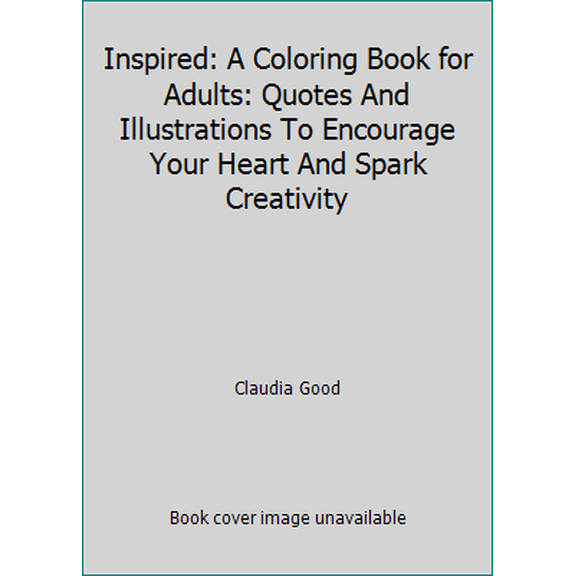 Pre-Owned Inspired: A Coloring Book for Adults: Quotes And Illustrations To Encourage Your Heart And Spark Creativity (Paperback) 0692571418 9780692571415