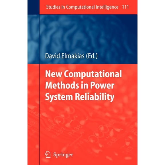 Studies in Computational Intelligence New Computational Methods in Power System Reliability, Book 111, (Paperback)