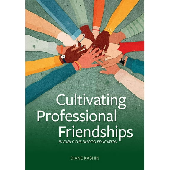 Cultivating Professional Friendships in Early Childhood Education, (Paperback)