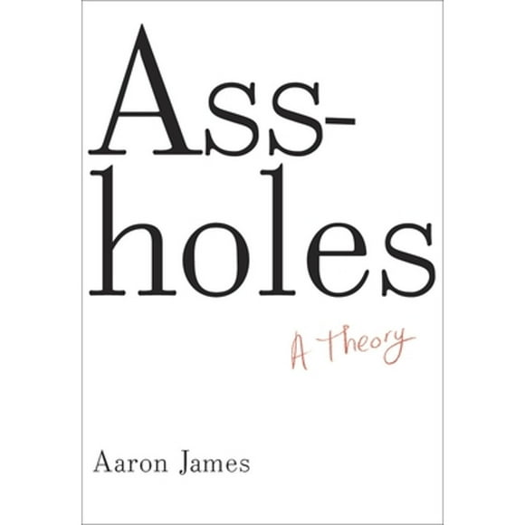 Pre-Owned Assholes: A Theory (Hardcover 9780385535656) by Aaron James