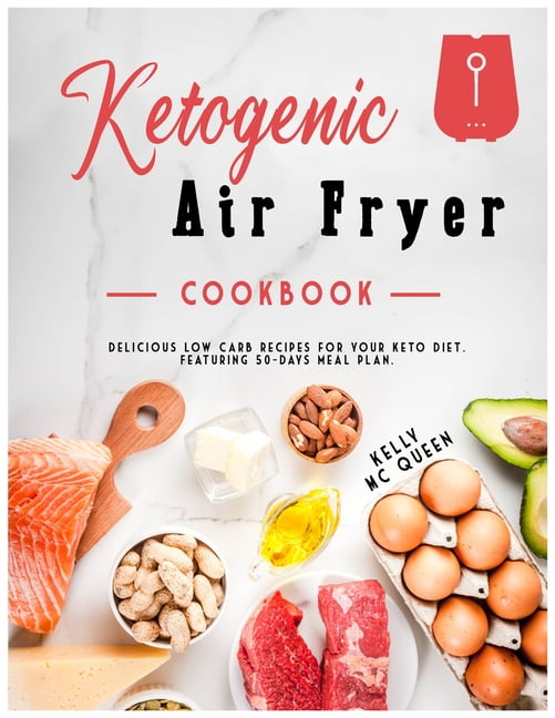 Ketogenic Air Fryer Cookbook Delicious low carb recipes for your keto