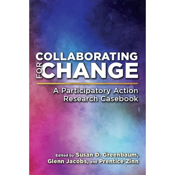 Collaborating for Change : A Participatory Action Research Casebook (Hardcover)