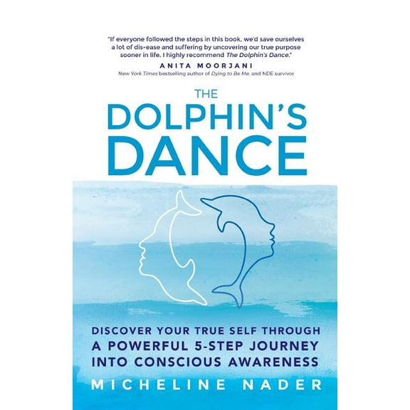 The Dolphin's Dance: Discover your true self through a powerful 5 step journey into conscious awareness, (Paperback)