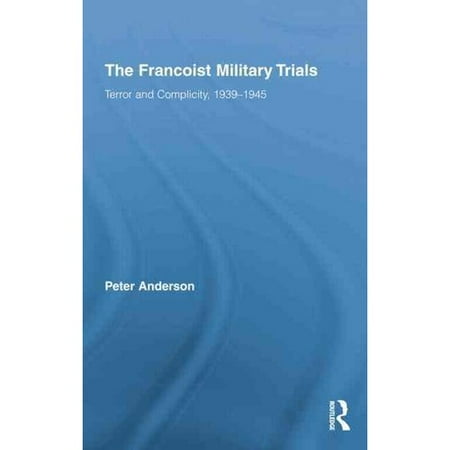 The Francoist Military Trials: Terror and Complicity, 1939-1945