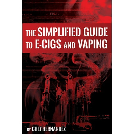 The Simplified Guide To E-cigs And Vaping - eBook (Best Vape Cig On The Market)