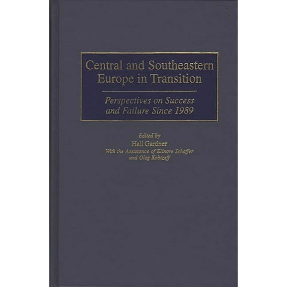 Central and Southeastern Europe in Transition: Perspectives on Success and Failure Since 1989, (Hardcover)