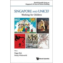 World Scientific Singapore's 50 Yea Singapore and UNICEF: Working for Children, Book 0, (Hardcover)