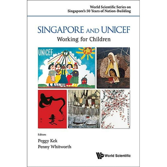 World Scientific Singapore's 50 Yea Singapore and UNICEF: Working for Children, Book 0, (Hardcover)