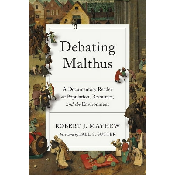 Weyerhaeuser Environmental Classics Debating Malthus: A Documentary Reader on Population, Resources, and the Environment, (Paperback)