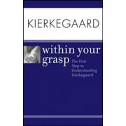 Kierkegaard Within Your Grasp [Paperback - Used]