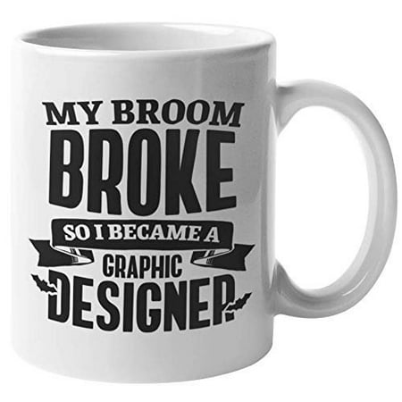 My Broom Broke So I Became A Graphic Designer. Artsy Halloween Coffee & Tea Gift Mug For Creative Artist, Digital Artists, Designers, Illustrators, Students, Young Professionals, Women And Men (11oz)