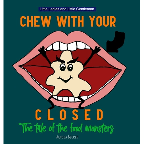 Little Ladies and Little Gentleman Chew With Your Mouth Closed: The Tale of the Food Monsters, Book 1, (Hardcover)