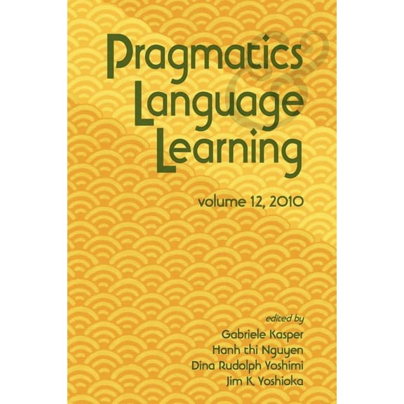 Pragmatics and Language Learning Pragmatics and Language Learning Volume 12, (Paperback)