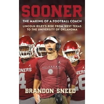 Sooner: The Making of a Football Coach - Lincoln Riley's Rise from West Texas to the University of Oklahoma (Paperback)