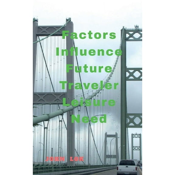 Factors Influence Future Traveler Leisure Need, (Paperback)