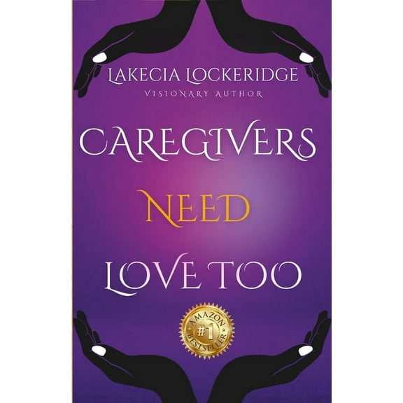 Lakecia Lockeridge-Manuel - Caregivers Need Love Too, (Paperback)