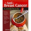 The Anti-Breast Cancer Cookbook: How to Cut Your Risk With the Most Powerful Cancer-Fighting Foods