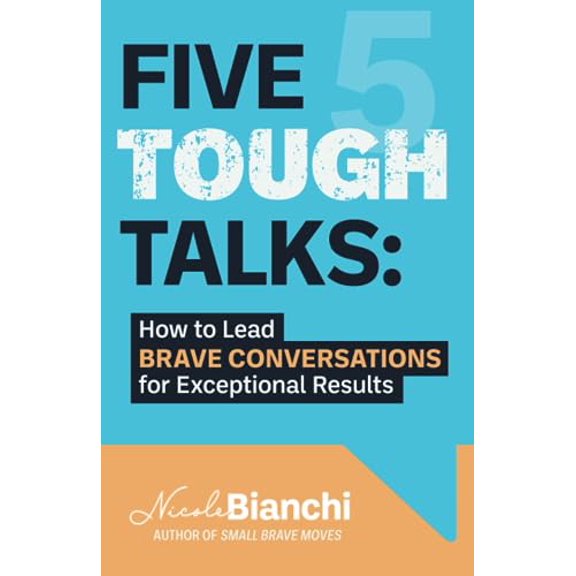 Pre-Owned Five Tough Talks: How to Lead Brave Conversations for Exceptional Results