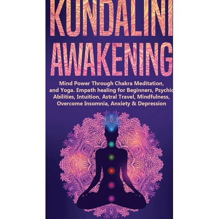 Kundalini Awakening: Mind Power Through Chakra Meditation, and Yoga. Empath healing for Beginners, Psychic Abilities, In, (Hardcover)