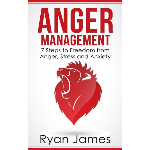 Anger Management: 7 Steps to Freedom from Anger, Stress and Anxiety (Anger Management Series Book 1), (Paperback)