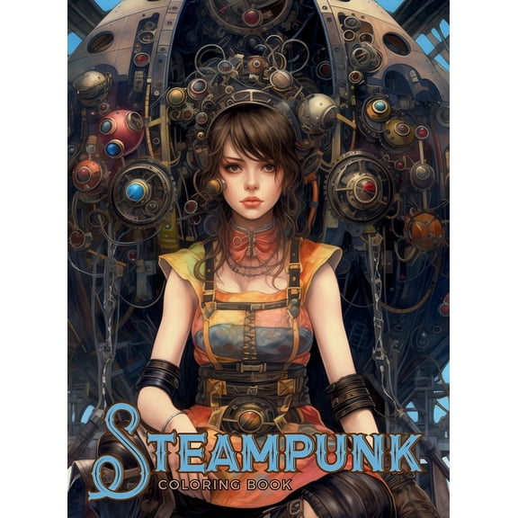 Literary Coloring Book Steampunk Coloring Book: Powerful Beautiful Women, Corsets, Leather, Gadgets and Accessories, (Hardcover)