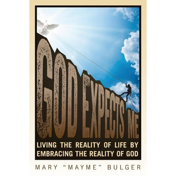 God Expects Me: Living the Reality of Life by Embracing the Reality of God (Paperback) by Mary Mayme Bulger