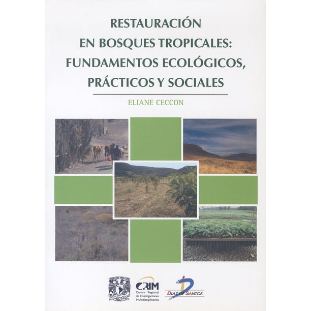 RESTAURACION EN BOSQUES TROPICALES FUNDAMENTOS ECOLOGICOS PRACTICOS Y SOCIALES EDICIONES DIAZ DE SANTOS ELIANE CECCON