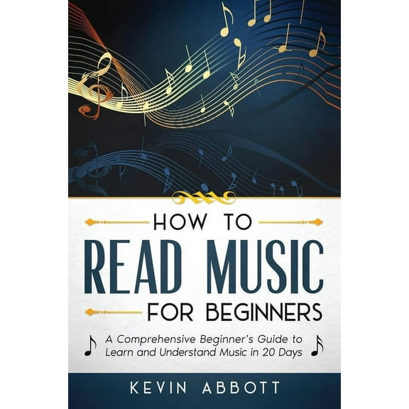 How to Read Music for Beginners: A Comprehensive Beginner's Guide to Learn and Understand Music in 20 Days, (Paperback)