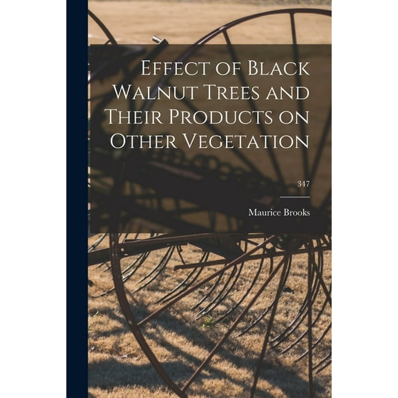 Effect of Black Walnut Trees and Their Products on Other Vegetation; 347, (Paperback)