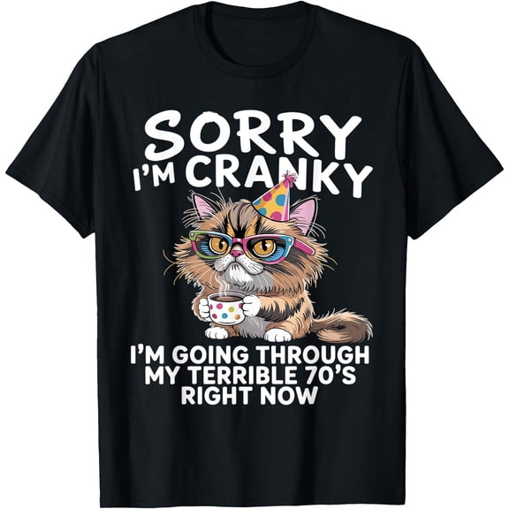 Sorry I'm Cranky I'm Going Through My Terrible 70s Funny Birthday Senior Graphic Cotton T-Shirt Unisex Gift Tee