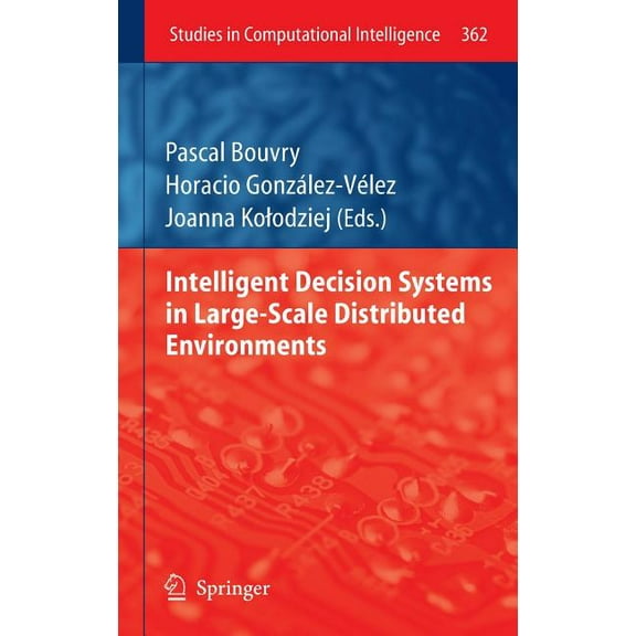 Studies in Computational Intelligence Intelligent Decision Systems in Large-Scale Distributed Environments, Book 362, (Hardcover)