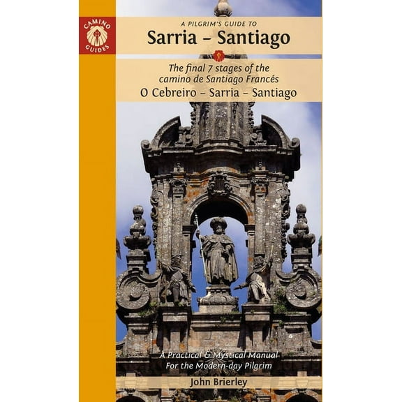 A Pilgrim's Guide to Sarria - Santiago: The Last 7 Stages of the Camino de Santiago FrancÃ©s O Cebreiro - Sarria - S, (Paperback)